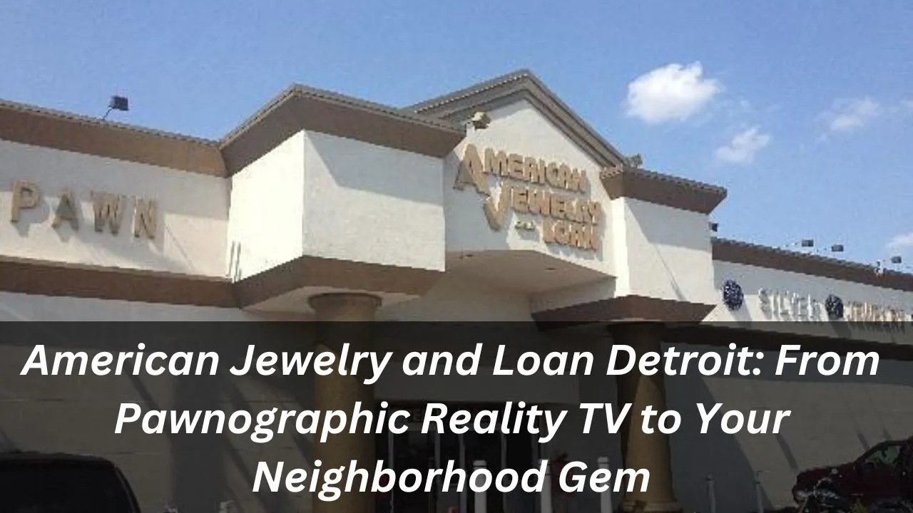 American Jewelry and Loan Detroit From Pawnographic Reality TV to Your Neighborhood Gem