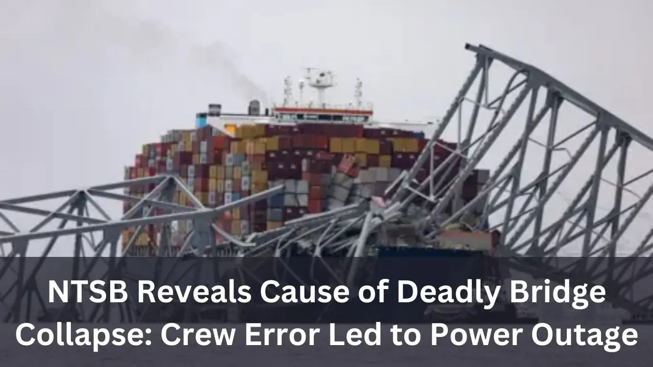 NTSB Reveals Cause of Deadly Bridge Collapse: Crew Error Led to Power Outage